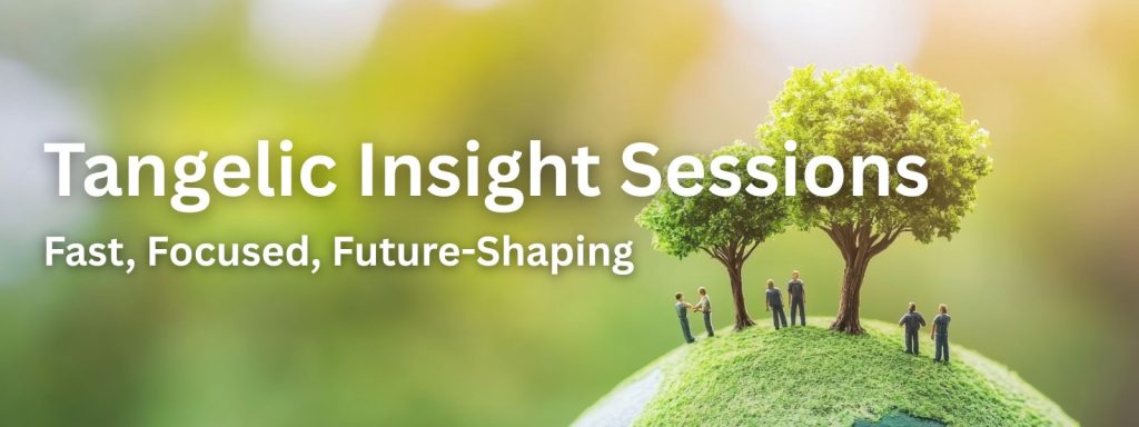 Tangelic Insight Sessions: Fast, Focused, Future-Shaping